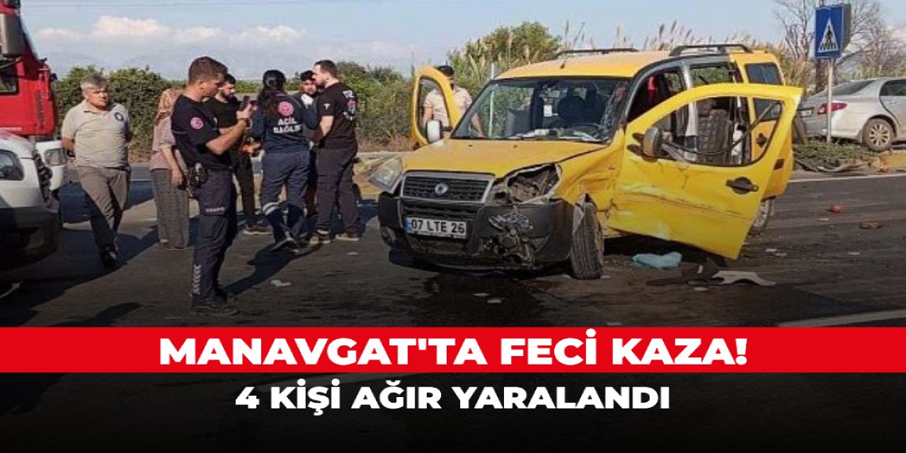 Manavgat'ta feci kaza! 4 kişi ağır yaralandı