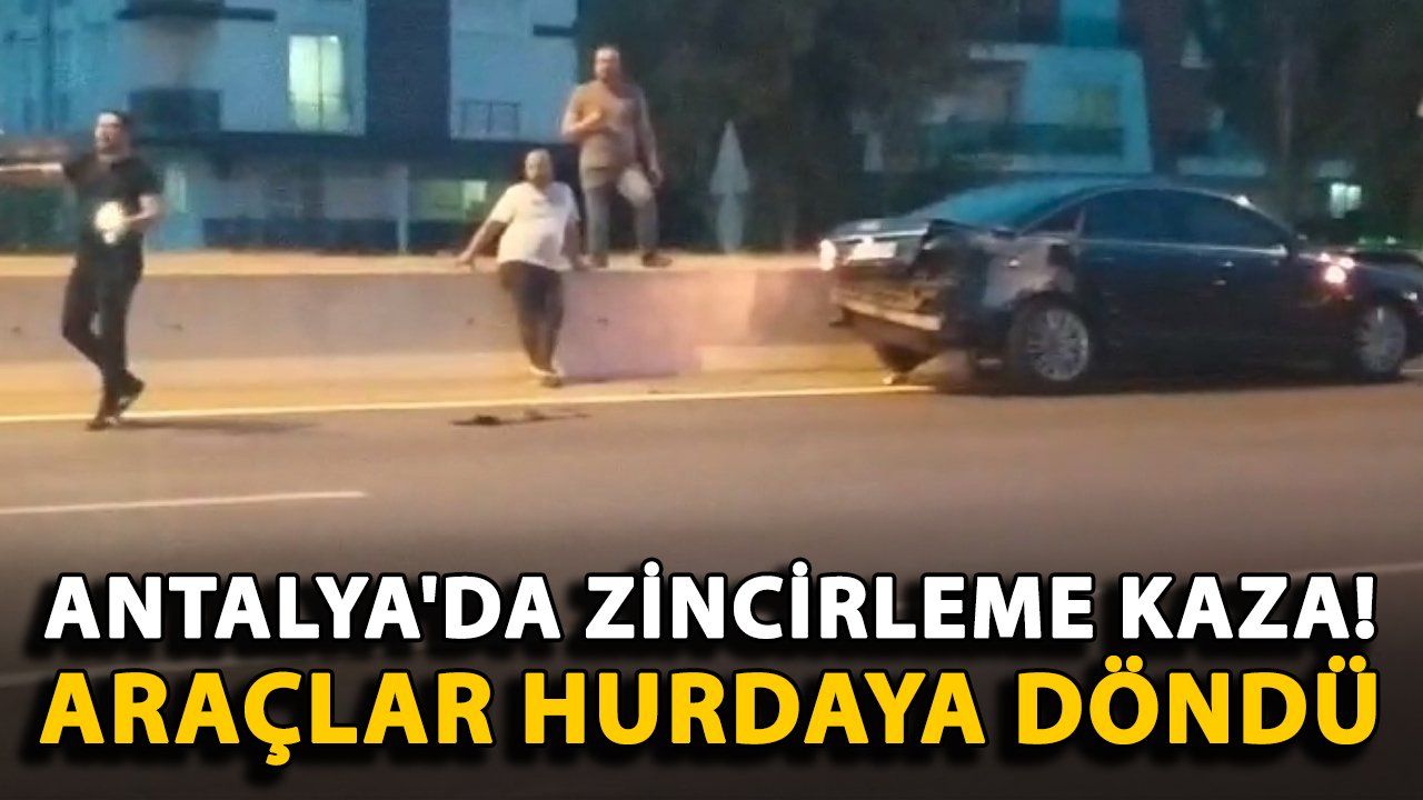 Antalya'da Meydana Gelen Zincirleme Kazada Araçlar Hurdaya Dönüştü