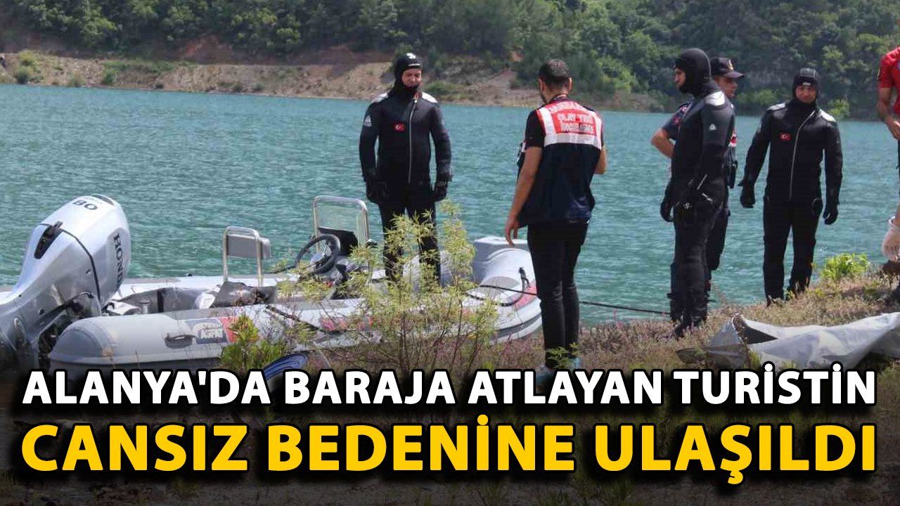 Alanya'da Baraja Atlayan Turistin Cansız Bedeni Bulundu