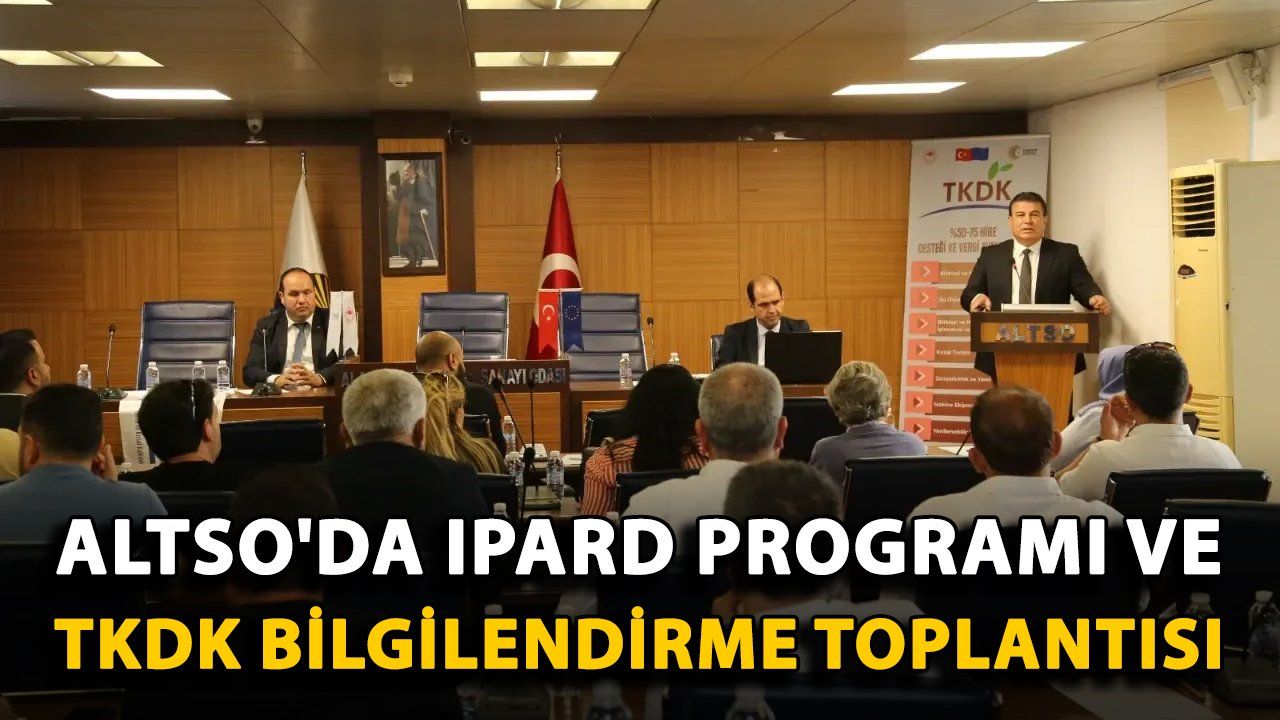 TKDK ve ALTSO İşbirliğiyle IPARD Programı Bilgilendirme Toplantısı Düzenlendi