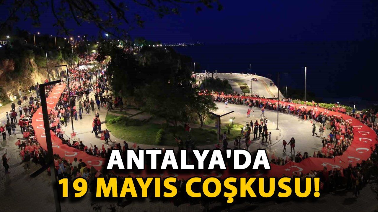 Antalya 19 Mayıs Kutlamalarında Coşku Zirve Yaptı: Konserler, Spor Turnuvaları ve Fener Alayı Renk Kattı