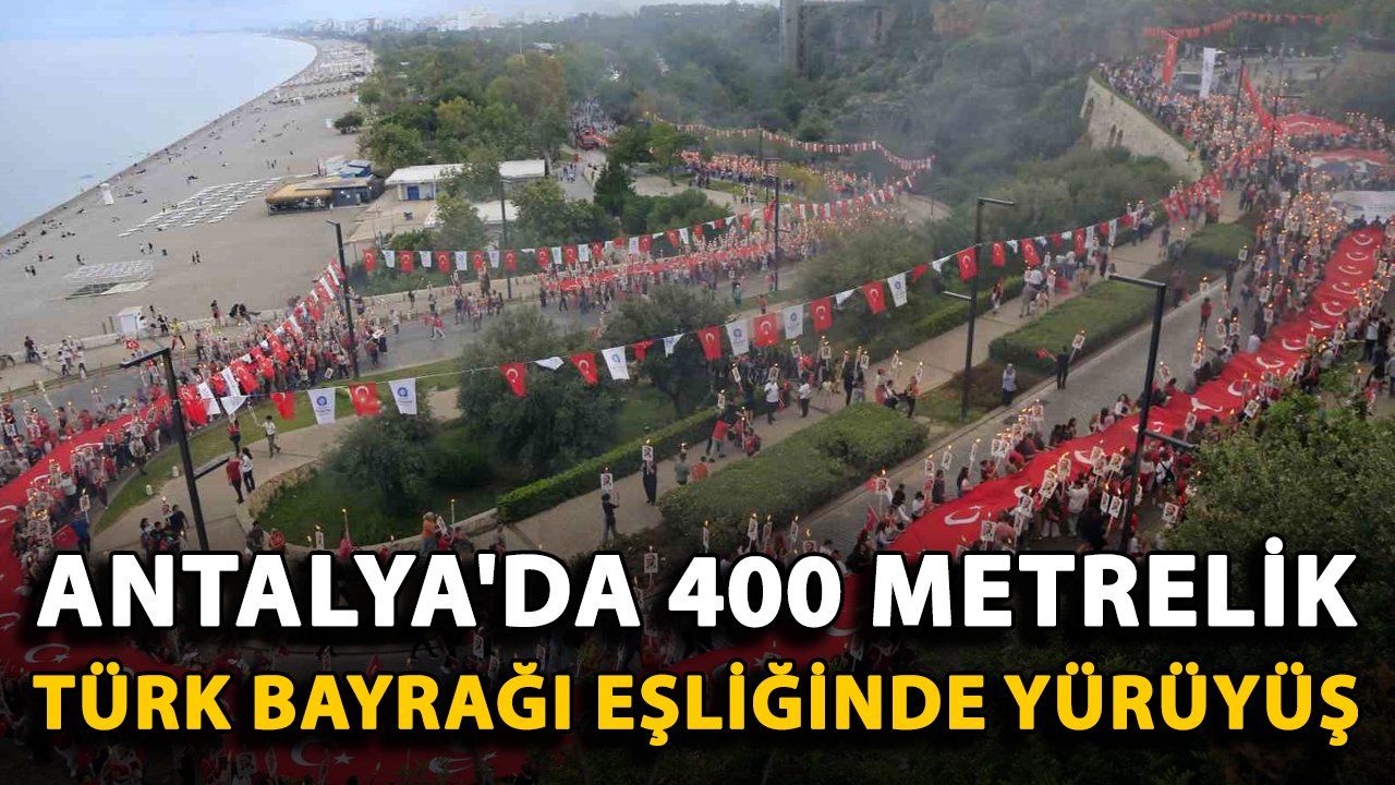 Antalya'da 400 Metre Uzunluğundaki Türk Bayrağı İle Anlamlı Yürüyüş