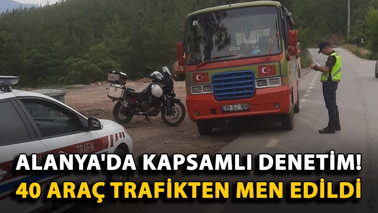 Alanya'da Gerçekleştirilen Kapsamlı Trafik Denetiminde 40 Araç Trafikten Men Edildi