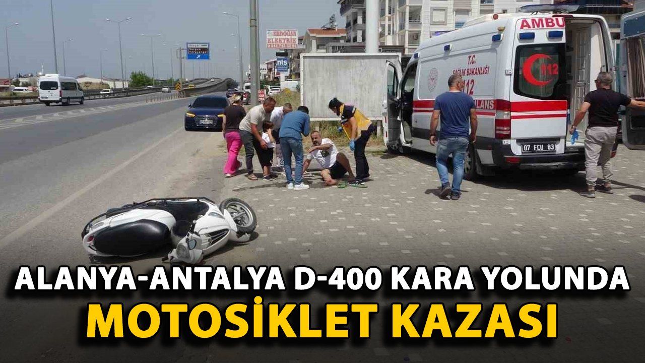 Alanya-Antalya D-400 Karayolunda Motosiklet Kazası Meydana Geldi