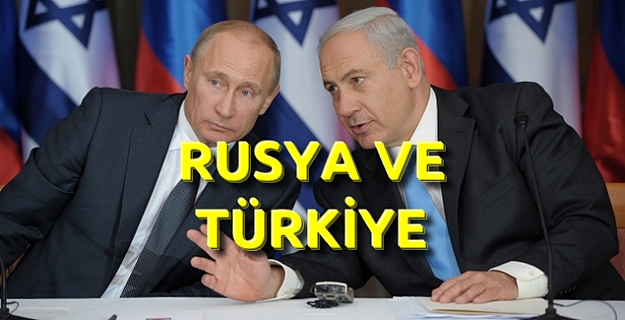 Rusya ve İsrail "Türkiye"yi görüşecek
