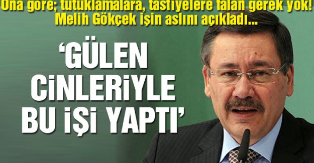 Melih Gökçek’ten Fethullah Gülen’in cinleri iddiası