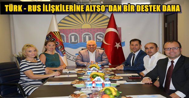 Türk-Rus İlişkilerine ALTSO'dan Bir Destek Daha