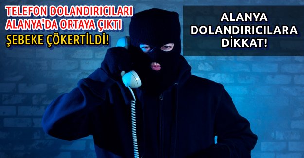 Alanya'da Telefon Dolandırıcı Şebekesi Çökertildi