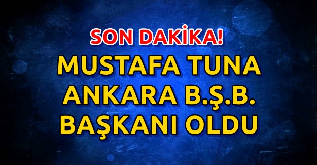 Mustafa Tuna Ankara B.Ş.B. Başkanı Oldu