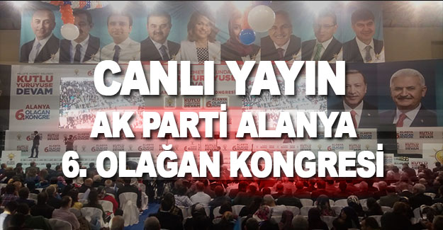 AK Parti Alanya 6. Olağan Kongresi Canlı Yayın