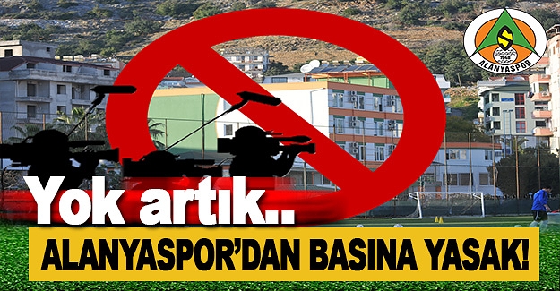 Alanyaspor'dan Gazetecilere Yasak!