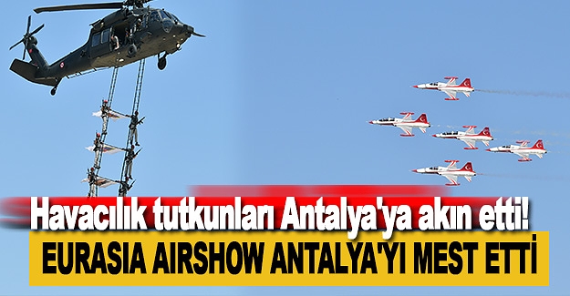 Eurasia Airshow Antalya'yı Mest Etti
