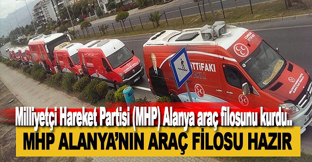 MHP Alanya'nın Araç Filosu Hazır