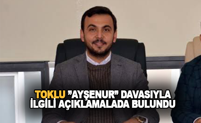 Mustafa Toklu'dan 'Ayşenur' açıklaması