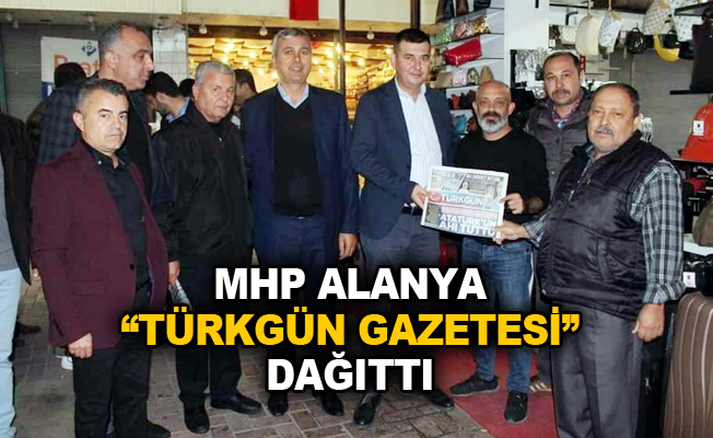MHP Alanya "Türkgün Gazetesi" dağıttı
