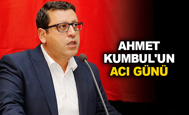 Ahmet Kumbul’un acı günü