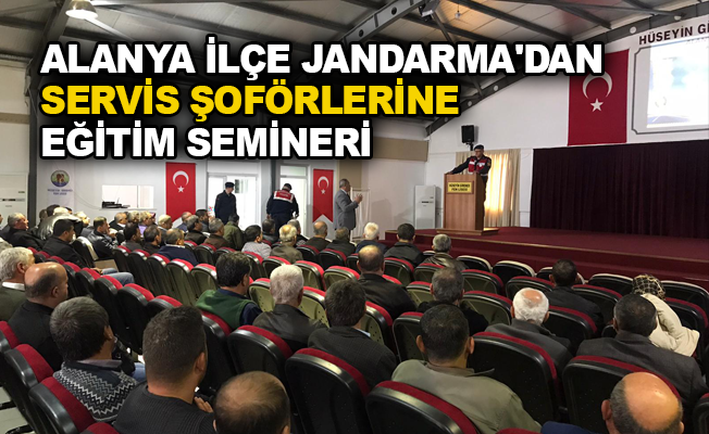 Alanya İlçe Jandarma'dan servis şoförlerine eğitim semineri