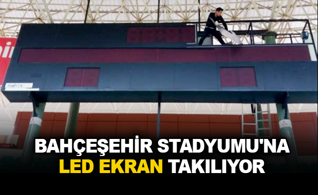 Bahçeşehir Stadyumuna LED ekran takılıyor