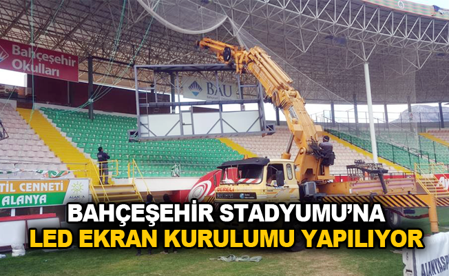Bahçeşehir Stadyumu'na led ekran kurulumu yapılıyor