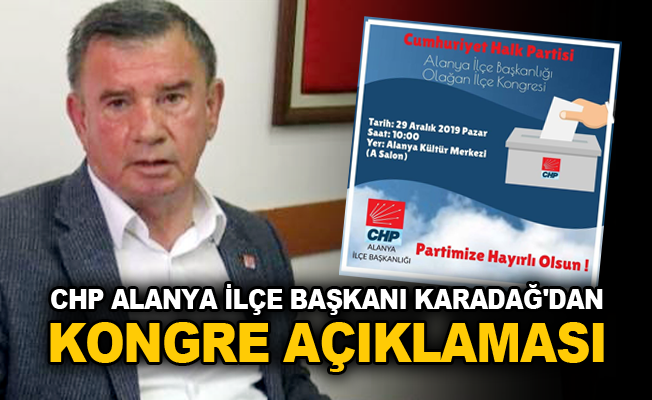 CHP Alanya İlçe Başkanı Karadağ'dan kongre açıklaması