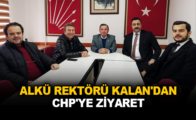 ALKÜ Rektörü Kalan'dan CHP'ye ziyaret