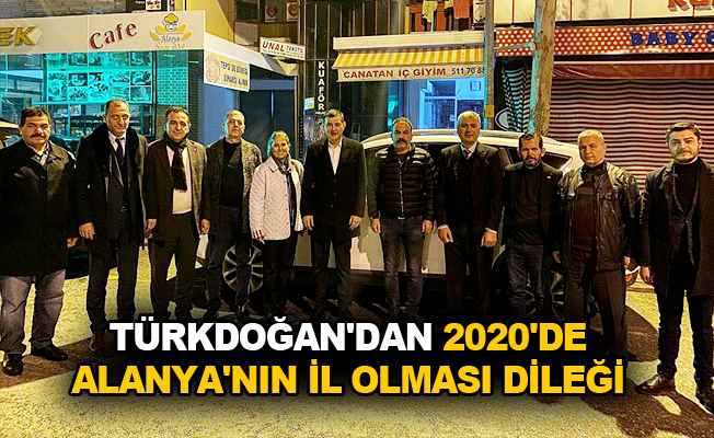 Türkdoğan'dan 2020'de Alanya'nın il olması dileği