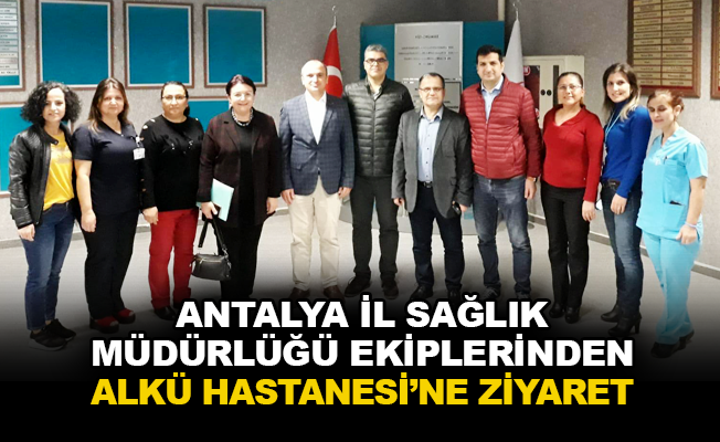 Antalya İl Sağlık Müdürlüğü ekiplerinden Alkü Hastanesi'ne ziyaret