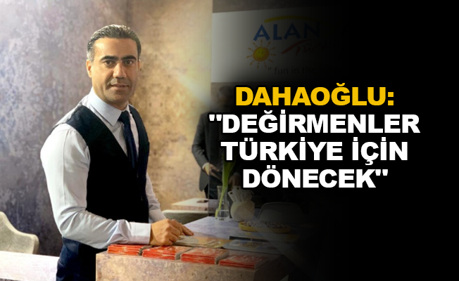 Dahaoğlu: "Değirmenler Türkiye için dönecek"