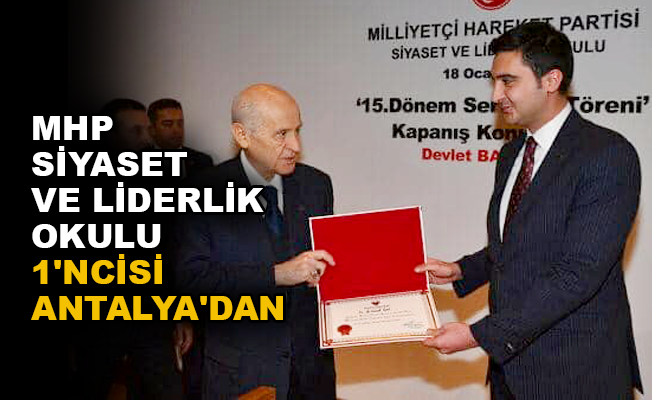 MHP Siyaset ve Liderlik Okulu 1’ncisi Antalya’dan