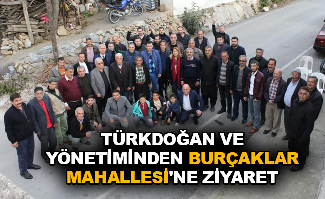 Türkdoğan ve yönetiminden Burçaklar Mahallesi'ne ziyaret