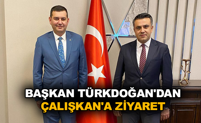 Başkan Türkdoğan'dan Çalışkan'a ziyaret