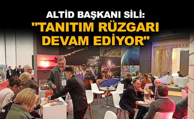 ALTİD Başkanı Sili: "Tanıtım rüzgarı devam ediyor"