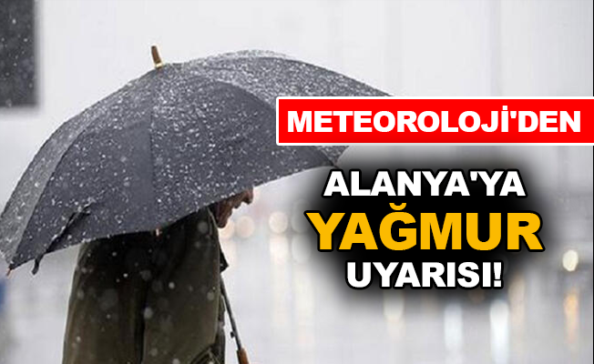 Meteoroloji'den Alanya'ya yağmur uyarısı!