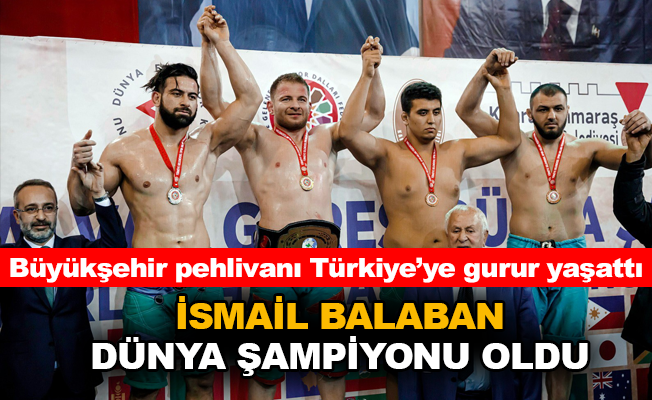 İsmail Balaban Dünya şampiyonu oldu
