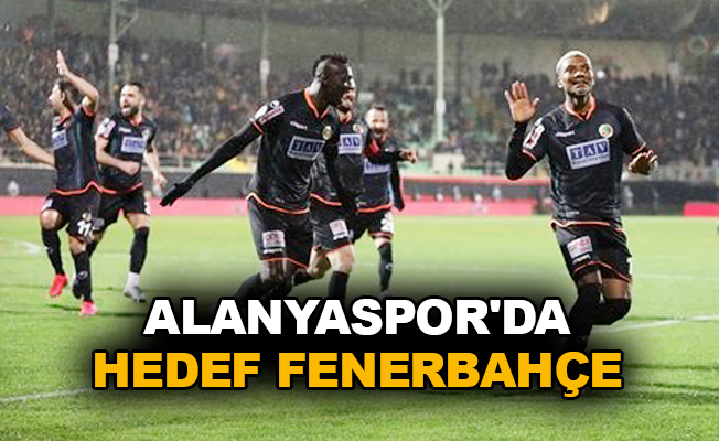 Alanyaspor'da hedef Fenerbahçe