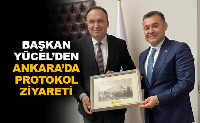 Başkan Yücel'den Ankara'da protokol ziyareti