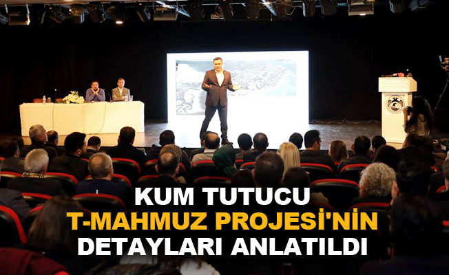 Kum Tutucu T-Mahmuz Projesi’nin detayları anlatıldı