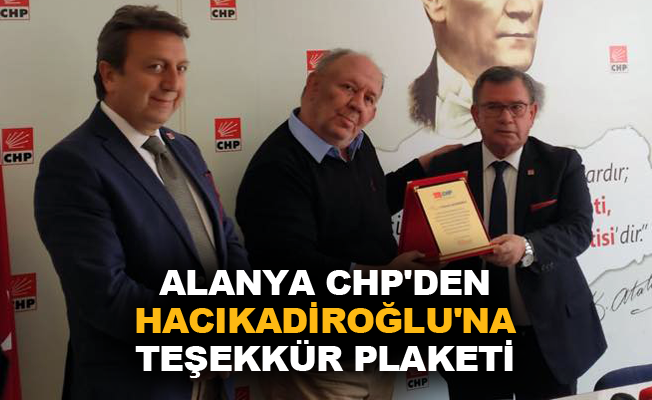 Alanya CHP'den Hacıkadiroğlu'na teşekkür plaketi