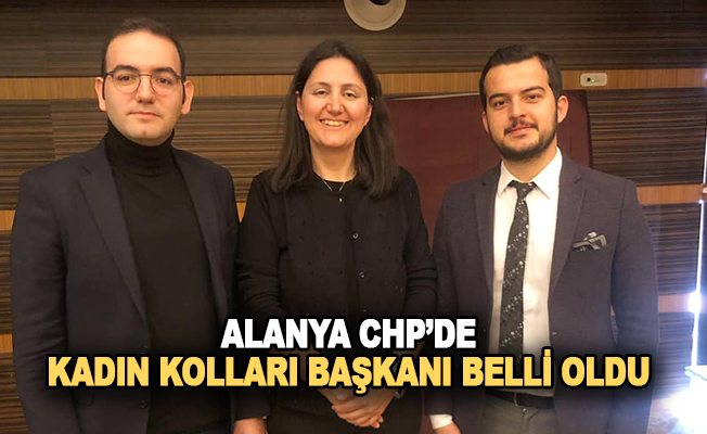 Alanya CHP Kadın Kolları Başkanı belli oldu