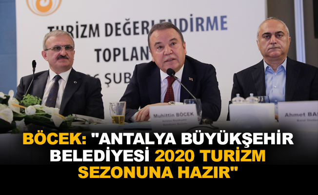 Böcek: “Antalya Büyükşehir Belediyesi 2020 turizm sezonuna hazır”