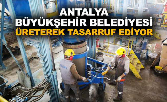 Antalya Büyükşehir Belediyesi üreterek tasarruf ediyor