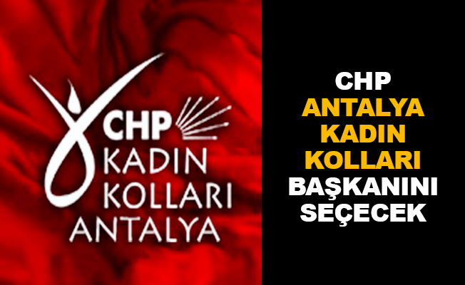 CHP Antalya Kadın Kolları başkanını seçecek