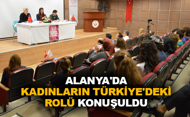 Alanya'da kadınların Türkiye'deki rolü konuşuldu