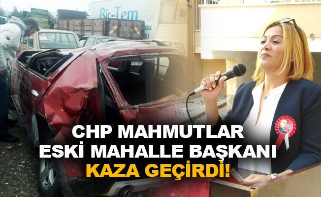 CHP Mahmutlar eski Mahalle Başkanı kaza geçirdi!