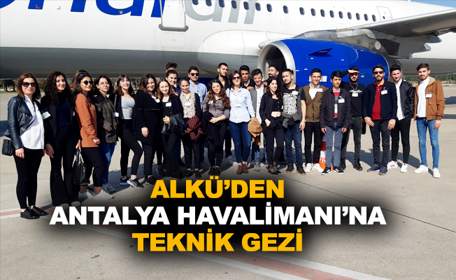 ALKÜ'den Antalya Havalimanı'na teknik gezi