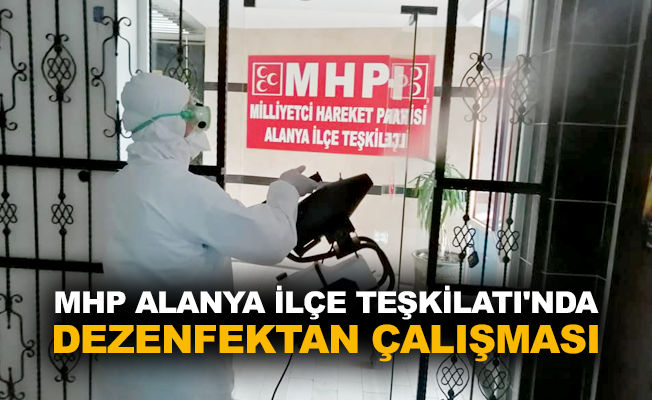 MHP Alanya İlçe Teşkilatı'nda dezenfektan çalışması