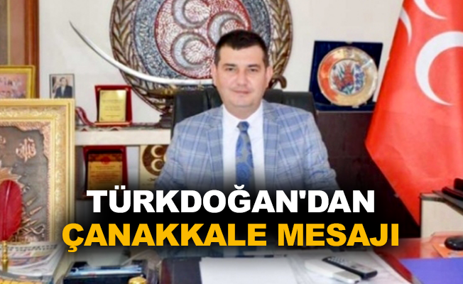 Türkdoğan'dan Çanakkale Mesajı