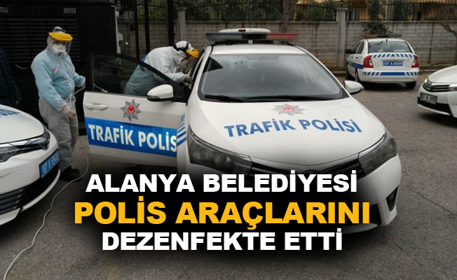 Alanya Belediyesi polis araçlarını dezenfekte etti