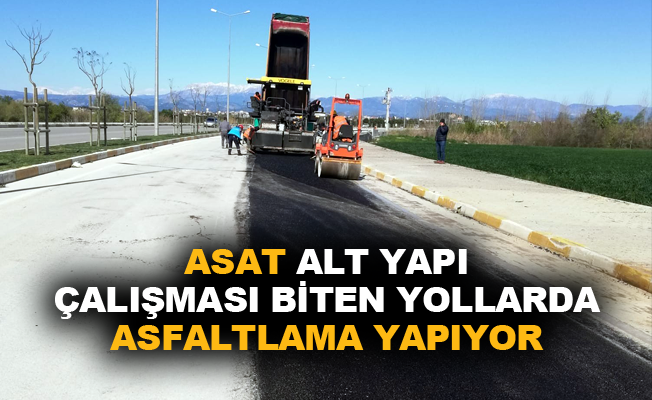 ASAT alt yapı çalışması biten yollarda asfaltlama yapıyor