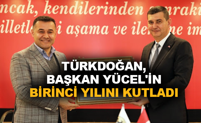 Türkdoğan, Başkan Yücel’in birinci yılını kutladı